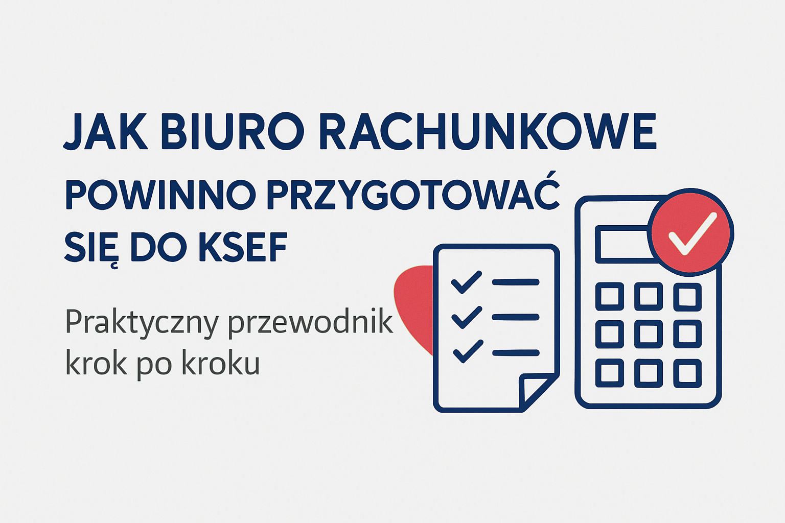 Jak biuro rachunkowe powinno przygotować się do KSeF – praktyczny przewodnik krok po kroku